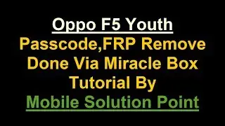 Oppo F5 Youth (CPH1723 , CPH1725) Passcode , FRP Bypass Done Via Miracle Box