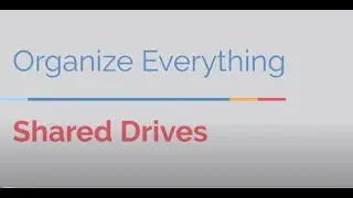 Organize Everything--Google Shared Drives