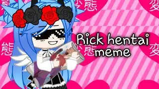 Rick hentai meme [Gacha Club] ||EPILEPSY FLASH WARNING||