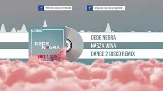 Dede Negra - Nasza Wina (Dance 2 Disco Remix)