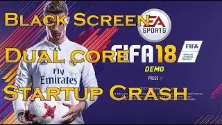 Fifa 18 | Fix Black Screen, Startup Crash, Dual core - SOLVED