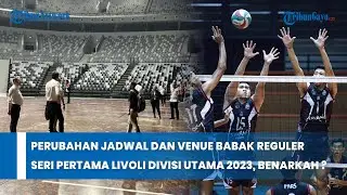Perubahan Jadwal dan Venue Babak Reguler Seri Pertama Livoli Divisi Utama 2023, Benarkah ?