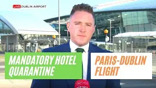 Mandatory Hotel Quarantine, Dublin Airport, Paris-Dublin flight, VM News 14.4.2021 #mhq