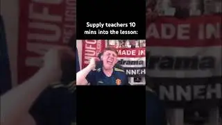 Supply teachers 10 mins into the lesson