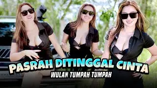 PASRAH DITINGGAL CINTA - Wulan Tumpah Tumpah (Official Music Video)