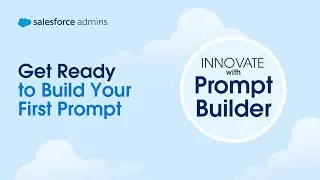 Get Ready to Build Your First Prompt | Salesforce Admins Innovate with Prompt Builder