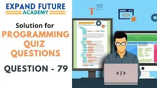 Solution for Programming Quiz Questions - Q79 -  Expand Future Academy 
