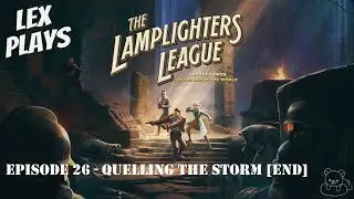 Lex Plays - The Lamplighters League [PC] - EP 26 - Quelling The Storm [End]