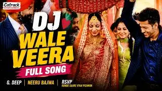 DJ Wale Veera (Full Video) | G. Deep | Neeru Bajwa | RSVP - Ronde Saare Vyah Pichhon | Punjabi Song