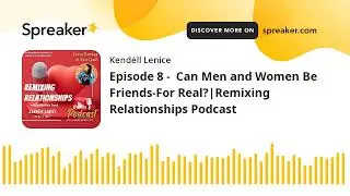Episode 8 -  Can Men and Women Be Friends-For Real?|Remixing Relationships Podcast