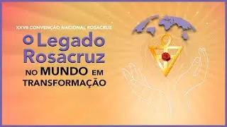 Memórias da XXVII Convenção Nacional Rosacruz: Reviva os Melhores Momentos