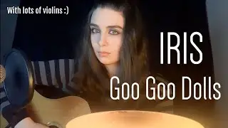 “Iris” Goo Goo Dolls - a classic emo cover with all the sad violins