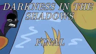 DARKNESS IN THE SHADOWS - FINAL