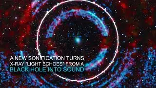 Quick Look: 'Listen' to the Light Echoes From a Black Hole