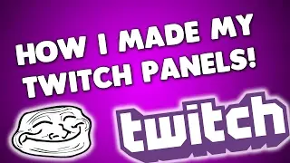 HOW I MADE MY TWITCH PANELS!