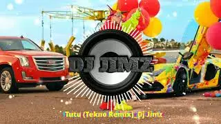 Tutu ( Tekno Remix )_Dj Jimz