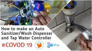 How to make an Auto Sanitizer/Wash Dispenser and Tap Water Controller | COVID 19