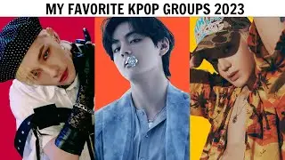 BEST KPOP GROUPS | 2023 Update (Favorites)