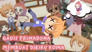 GADIS PRIMADONA MEMBUAT DIRIKU KOMA || GCMM || GACHA CLUB