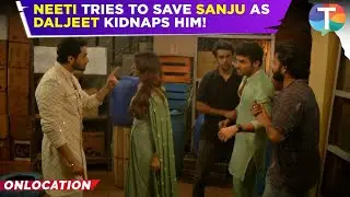 Parineetii update: Neeti arrives to SAVE Sanju from Daljeet’s evil plan; Pari in DANGER?
