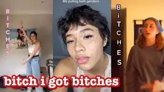 bitch i got bitches~tik tok