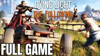 Dying Light The Following FULL GAME Gameplay Walkthrough (No Commentary)