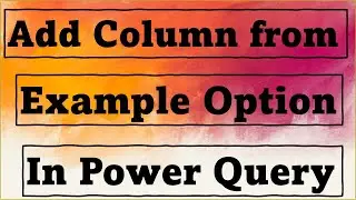 Add Column from Examples in Power Query in Excel | Power Query | Add Column