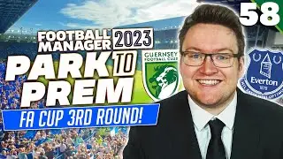 Park To Prem FM23 | Episode 58 - HUGE FA CUP GAME VS EVERTON | Football Manager 2023