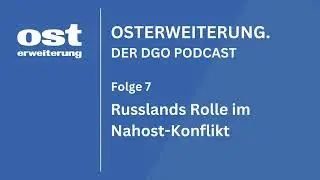 Russlands Rolle im Nahost-Konflikt | OSTERWEITERUNG, Folge 7