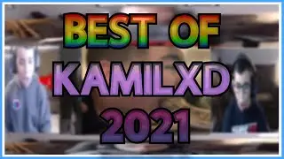 Best of Kamilxd: 2021