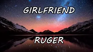 Ruger- Girlfriend (Official Lyric Video)