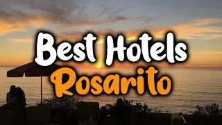 Best Hotels In Rosarito - For Families, Couples, Work Trips, Luxury & Budget