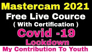 In Covid -19 Lockdown My Contribution to our Nation | MASTERCAM 2021 Free Live Course Certification