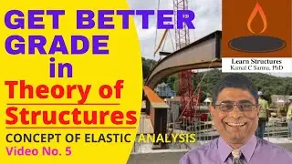 GET BETTER GRADE IN THEORY OF STRUCTURES, CONCEPT OF ELASTIC ANALYSIS, Video 5, Kamal C Sarma, PhD