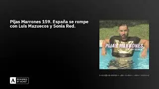 Pijas Marrones 159. España se rompe con Luis Mazuecos y Sonia Red.