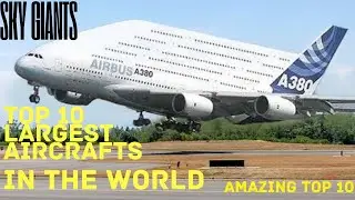 Top 10 Largest Aircraft in the world | Sky Giants