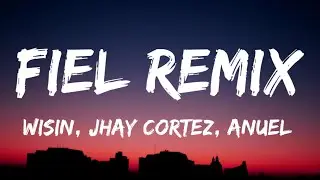 Wisin, Jhay Cortez, Anuel - Fiel Remix [Letra/Lyrics]