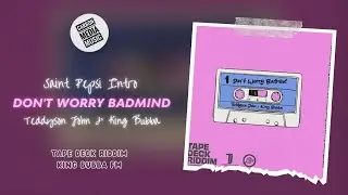 Teddyson John & King Bubba FM - Don't Worry Badmind (Tape Deck Riddim) (Saint Pepsi Intro)