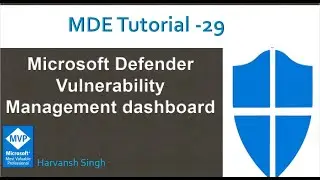 MDE Tutorial -29 -Microsoft Defender Vulnerability Management dashboard