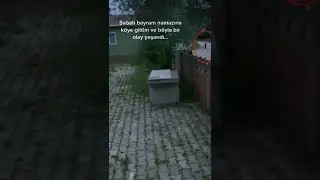 sabah bayram namazına köye gittim böyle bi olay yaşandı!