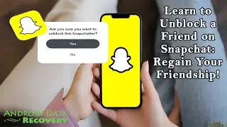 How to Unblock a Friend on Snapchat? Unlock Connections | Step-by-Step Guide | Android Data Recovery