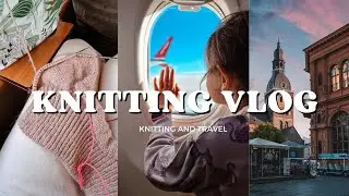 vlog 24/24 | вязание в отпуске🧶 две готовые работы  и наши прибалтийские каникулы
