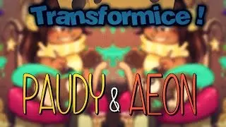TRANSFORMICE - Paudy & Aeon