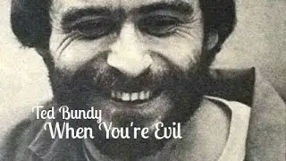 Ted Bundy: When You're Evil