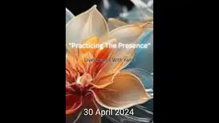 'Practicing The Presence' Livestream With Yanni: 30 April 2024
