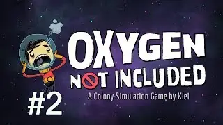 Oxygen Not Included - #2 ПРОБЛЕМЫ С ТЕПЛОМ