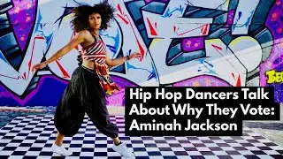 Hip Hop Dancers Talk About Why They Vote | Register to Vote | Aminah Jackson | I Vote Because