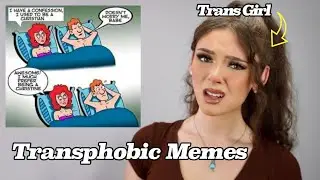 Trans Girl Reacts to Transphobic Memes