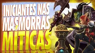 GUIA PARA INICIANTES WOW | COMO INICIAR NA MASMORRA MITICA WORLD OF WARCRAFT
