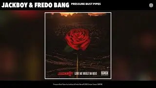 Jackboy & Fredo Bang - Pressure Bust Pipes (Audio)